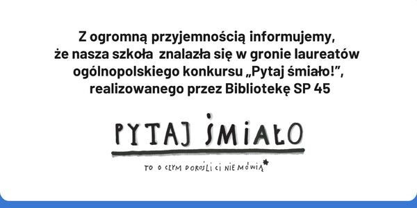 Z ogromną przyjemnością informujemy_ że nasza szkoła znalazła się w gronie laureatów konkursu „Pytaj śmiało”!.jpg