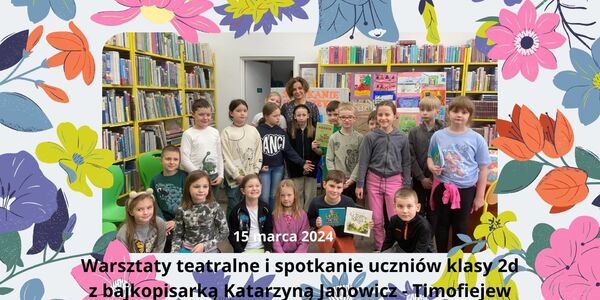 Warsztaty teatralne i spotkanie uczniów klasy 2d z bajkopisarką Katarzyną Janowicz - Timofiejew.jpg